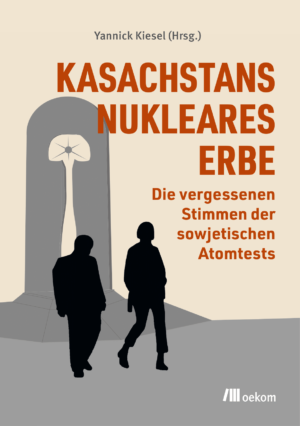 Buch: KASACHSTANS NUKLEARES ERBE - Die vergessenen Stimmen der sowjetischen Atomtests
